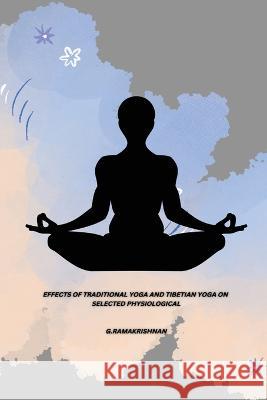 Effects of Traditional Yoga and Tibetian Yoga on Selected Physiological G. Ramakrishnan 9788404100151 Doctor of Philosophy in Sociology - książka