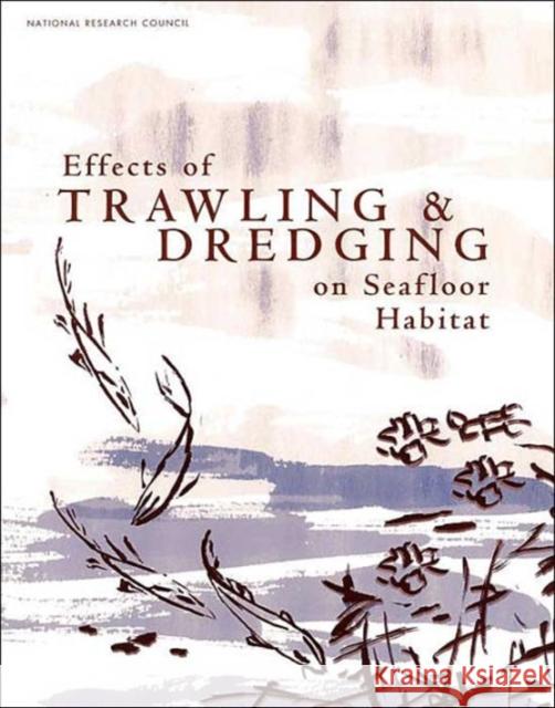 Effects of Trawling and Dredging on Seafloor Habitat National Academy Press                   National Research Council                Committee on Ecosystem Effects of Fish 9780309083409 National Academy Press - książka