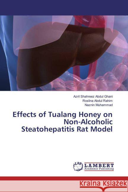 Effects of Tualang Honey on Non-Alcoholic Steatohepatitis Rat Model Abdul Ghani, Azril Shahreez; Abdul Rahim, Roslina; Muhammad, Naznin 9783330321120 LAP Lambert Academic Publishing - książka