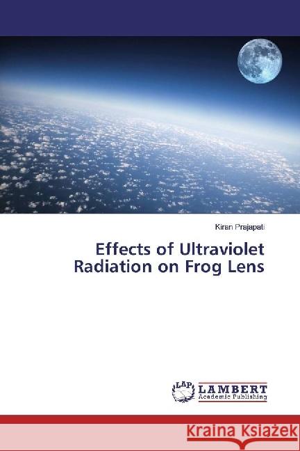 Effects of Ultraviolet Radiation on Frog Lens Prajapati, Kiran 9786202053112 LAP Lambert Academic Publishing - książka