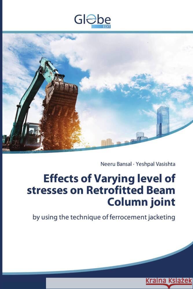 Effects of Varying level of stresses on Retrofitted Beam Column joint Bansal, Neeru, Vasishta, Yeshpal 9786206176695 GlobeEdit - książka