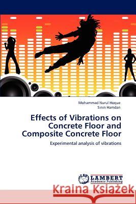 Effects of Vibrations on Concrete Floor and Composite Concrete Floor Mohammad Nurul Hoque, Sinin Hamdan 9783846540107 LAP Lambert Academic Publishing - książka