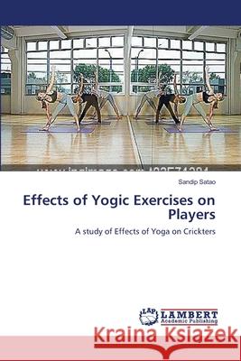 Effects of Yogic Exercises on Players Sandip Satao 9783659367847 LAP Lambert Academic Publishing - książka