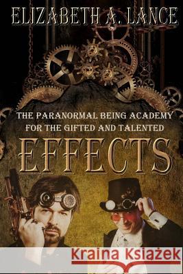 Effects: The Paranormal Being Academy for the Gifted and Talented Elizabeth a. Lance 9781544767420 Createspace Independent Publishing Platform - książka