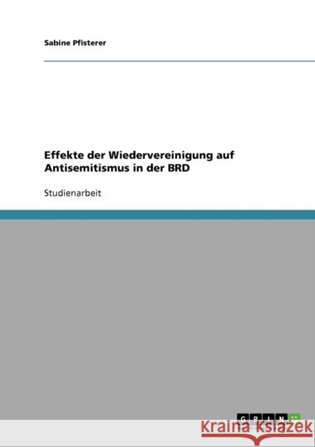 Effekte der Wiedervereinigung auf Antisemitismus in der BRD Sabine Pfisterer 9783638677011 Grin Verlag - książka