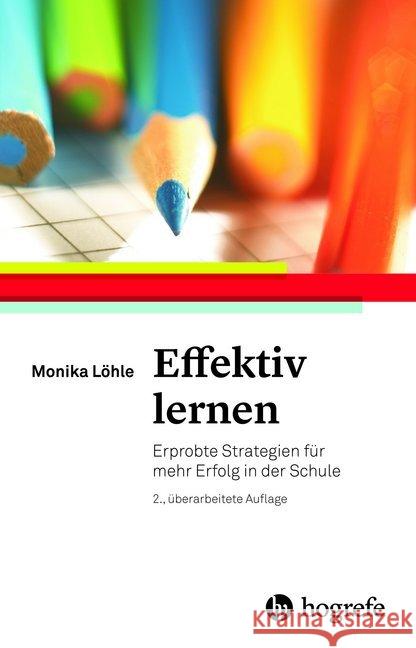 Effektiv lernen : Erprobte Strategien für mehr Erfolg in der Schule Löhle, Monika 9783801727307 Hogrefe Verlag - książka