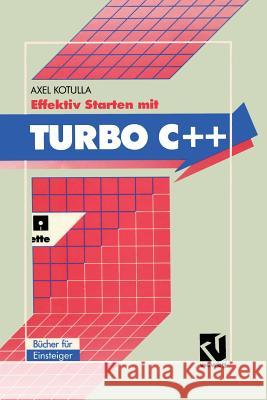 Effektiv Starten Mit Turbo C++ Axel Kotulla Axel Kotulla 9783528051310 Springer - książka