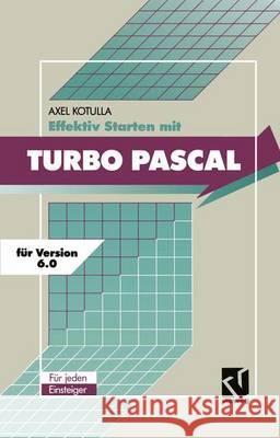 Effektiv Starten Mit Turbo Pascal 6.0 Axel Kotulla 9783528051693 Vieweg+teubner Verlag - książka