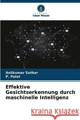 Effektive Gesichtserkennung durch maschinelle Intelligenz Anilkumar Suthar P. Patel 9786205841884 Verlag Unser Wissen - książka