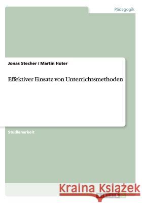 Effektiver Einsatz von Unterrichtsmethoden Jonas Stecher Martin Huter 9783656467205 Grin Verlag - książka