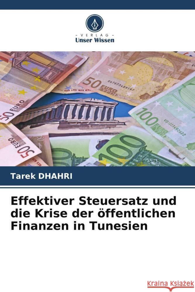 Effektiver Steuersatz und die Krise der öffentlichen Finanzen in Tunesien Dhahri, Tarek 9786205254493 Verlag Unser Wissen - książka