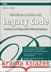 Effektives Arbeiten mit Legacy Code : Refactoring und Testen bestehender Software Feathers, Michael C.   9783826690211 MITP-Verlag - książka