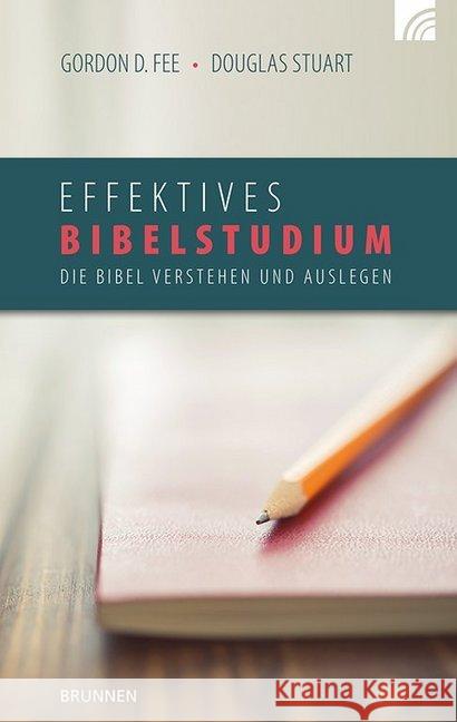 Effektives Bibelstudium : Die Bibel verstehen und auslegen Fee, Gordon D.; Stuart, Douglas 9783765506024 Brunnen-Verlag, Gießen - książka