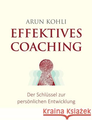 Effektives Coaching: Der Schlüssel zur persönlichen Entwicklung Kohli, Arun 9783751971546 Books on Demand - książka