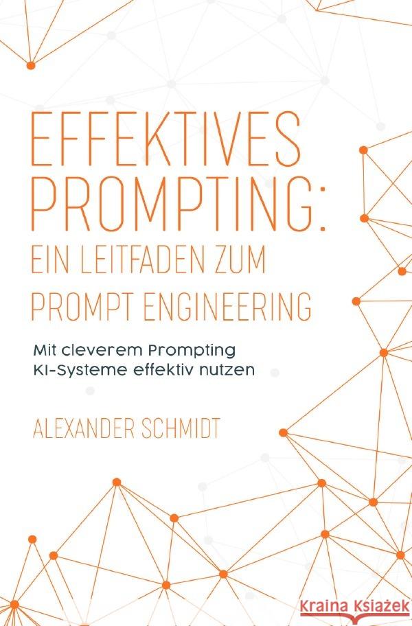 Effektives Prompting: Ein Leitfaden zum Prompt Engineering Schmidt, Alexander 9783759817815 epubli - książka