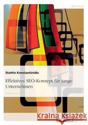 Effektives SEO-Konzept für junge Unternehmen Konstantinidis, Stathis 9783640180356 Grin Verlag - książka