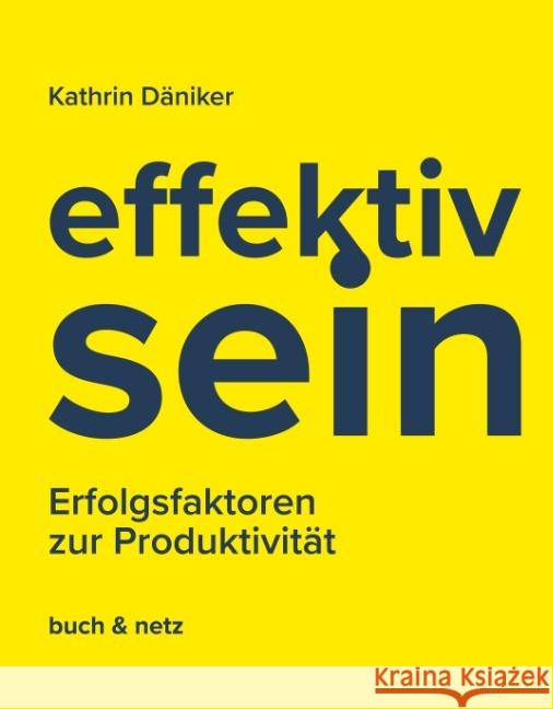 effektiv.sein: Erfolgsfaktoren zur Produktivit?t Kathrin D?niker 9783038052401 Buch & Netz - książka