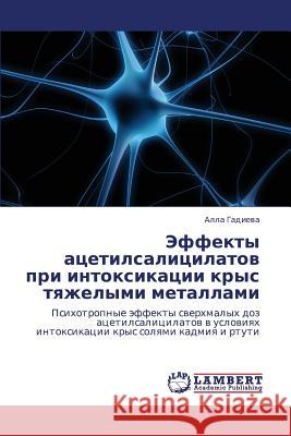 Effekty Atsetilsalitsilatov Pri Intoksikatsii Krys Tyazhelymi Metallami Gadieva Alla 9783659432590 LAP Lambert Academic Publishing - książka
