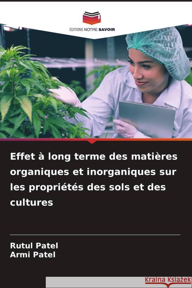 Effet ? long terme des mati?res organiques et inorganiques sur les propri?t?s des sols et des cultures Rutul Patel Armi Patel 9786207345564 Editions Notre Savoir - książka
