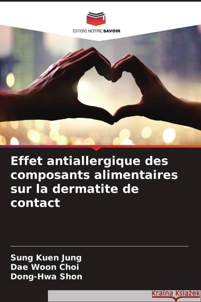 Effet antiallergique des composants alimentaires sur la dermatite de contact Jung, Sung Kuen, Choi, Dae Woon, Shon, Dong-Hwa 9786208533977 Editions Notre Savoir - książka