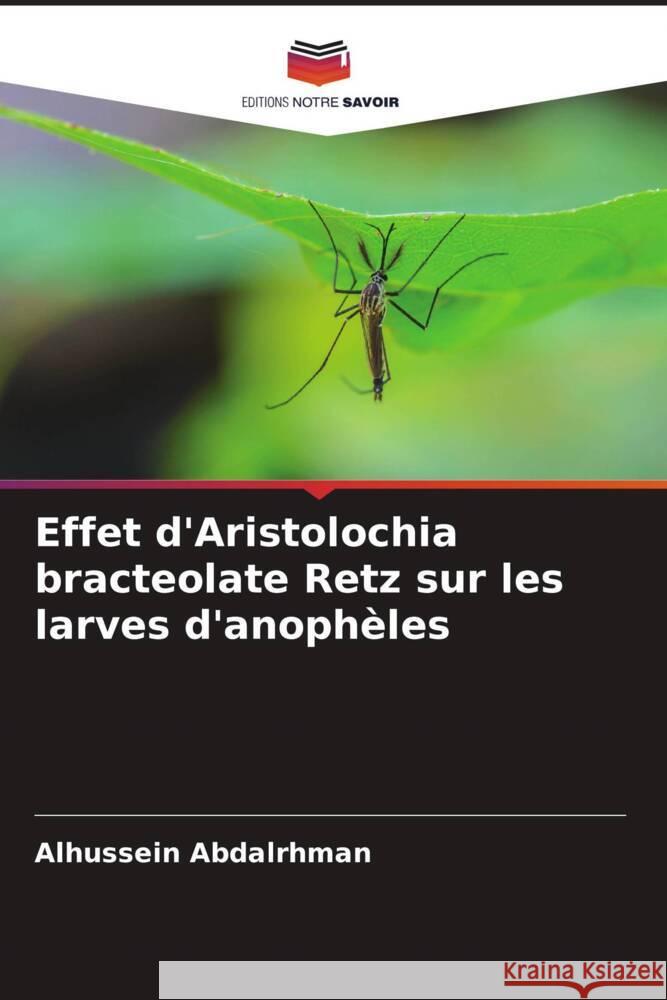 Effet d'Aristolochia bracteolate Retz sur les larves d'anophèles Abdalrhman, Alhussein 9786205252079 Editions Notre Savoir - książka