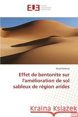 Effet de bentonite sur l'amélioration de sol sableux de région arides Karbout Nissaf 9783841678379 Editions Universitaires Europeennes - książka