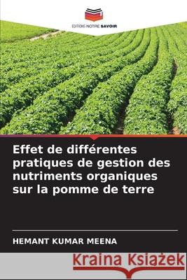 Effet de différentes pratiques de gestion des nutriments organiques sur la pomme de terre MEENA, HEMANT KUMAR 9786209052699 Editions Notre Savoir - książka