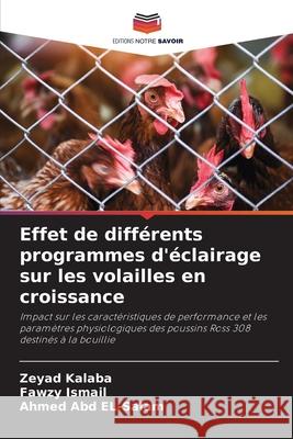 Effet de différents programmes d'éclairage sur les volailles en croissance Kalaba, Zeyad, Ismail, Fawzy, Abd El-Salam, Ahmed 9786209225949 Editions Notre Savoir - książka