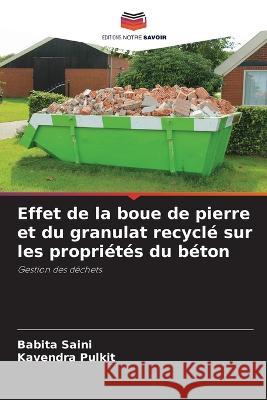 Effet de la boue de pierre et du granulat recycl? sur les propri?t?s du b?ton Babita Saini Kavendra Pulkit 9786205679869 Editions Notre Savoir - książka