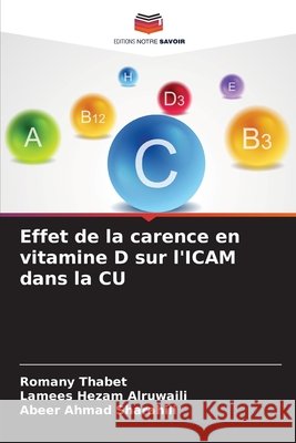 Effet de la carence en vitamine D sur l'ICAM dans la CU Thabet, Romany, Hezam Alruwaili, Lamees, Ahmad Sharahili, Abeer 9786202417969 Editions Notre Savoir - książka