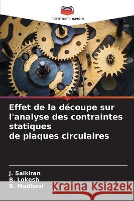 Effet de la decoupe sur l'analyse des contraintes statiques de plaques circulaires J Saikiran B Lokesh B Madhavi 9786205562802 Editions Notre Savoir - książka