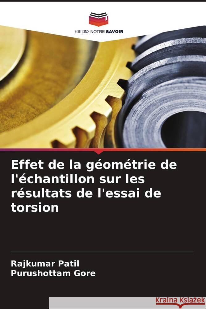 Effet de la geometrie de l'echantillon sur les resultats de l'essai de torsion Rajkumar Patil Purushottam Gore  9786205995785 Editions Notre Savoir - książka