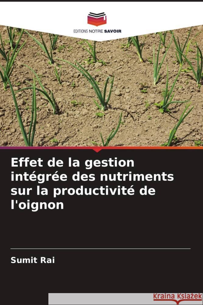 Effet de la gestion intégrée des nutriments sur la productivité de l'oignon Rai, Sumit 9786200850508 Editions Notre Savoir - książka