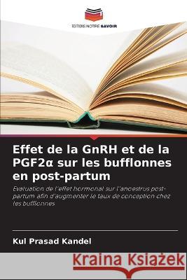 Effet de la GnRH et de la PGF2α sur les bufflonnes en post-partum Kul Prasad Kandel   9786206284642 Editions Notre Savoir - książka