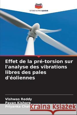 Effet de la pre-torsion sur l'analyse des vibrations libres des pales d'eoliennes Vishwas Reddy Pavan Kishore Priyanka Chattoraj 9786206023579 Editions Notre Savoir - książka