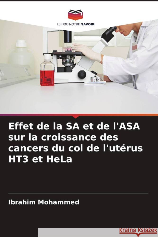 Effet de la SA et de l'ASA sur la croissance des cancers du col de l'ut?rus HT3 et HeLa Ibrahim Mohammed 9786206675389 Editions Notre Savoir - książka