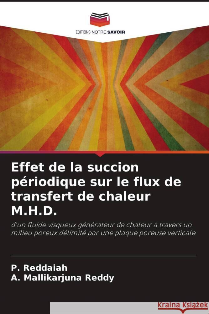 Effet de la succion périodique sur le flux de transfert de chaleur M.H.D. Reddaiah, P., Reddy, A. Mallikarjuna 9786204507019 Editions Notre Savoir - książka