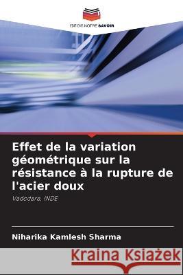 Effet de la variation géométrique sur la résistance à la rupture de l'acier doux Niharika Kamlesh Sharma 9786205394182 Editions Notre Savoir - książka