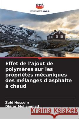 Effet de l'ajout de polymères sur les propriétés mécaniques des mélanges d'asphalte à chaud Hussein, Zaid, Mohammed, Dhirar 9786208802004 Editions Notre Savoir - książka