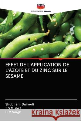 Effet de l'Application de l'Azote Et Du Zinc Sur Le Sesame Shubham Dwivedi T. S. Mishra H. M. Singh 9786202689755 Editions Notre Savoir - książka