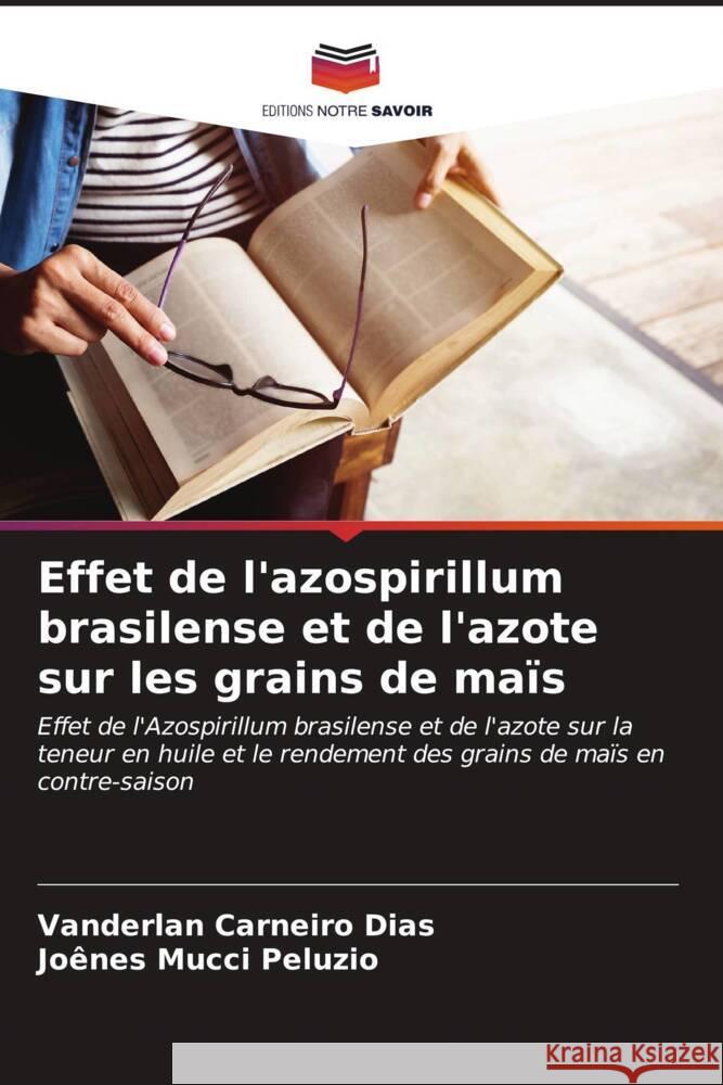 Effet de l'azospirillum brasilense et de l'azote sur les grains de maïs Carneiro Dias, Vanderlan, Mucci Peluzio, Joênes 9786206562948 Editions Notre Savoir - książka