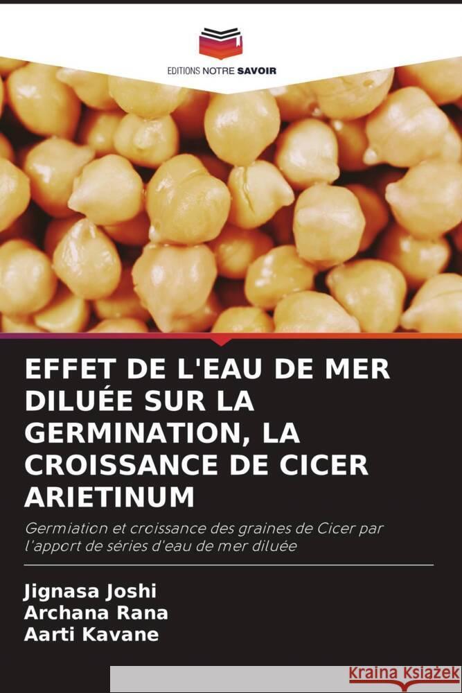 EFFET DE L'EAU DE MER DILUÉE SUR LA GERMINATION, LA CROISSANCE DE CICER ARIETINUM Joshi, Jignasa, Rana, Archana, Kavane, Aarti 9786205143049 Editions Notre Savoir - książka