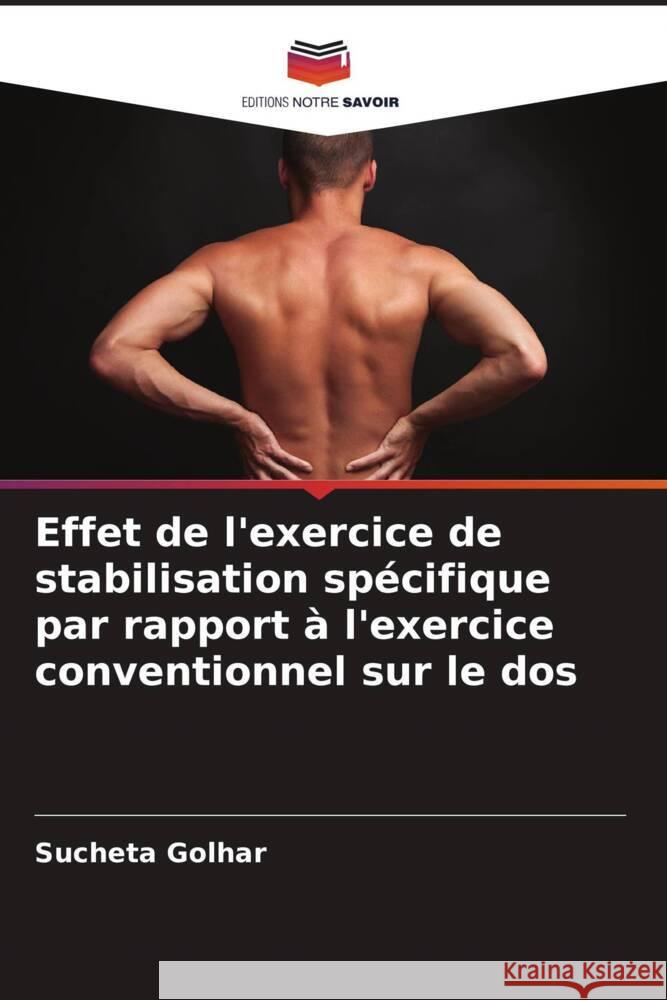 Effet de l'exercice de stabilisation sp?cifique par rapport ? l'exercice conventionnel sur le dos Sucheta Golhar 9786207333899 Editions Notre Savoir - książka