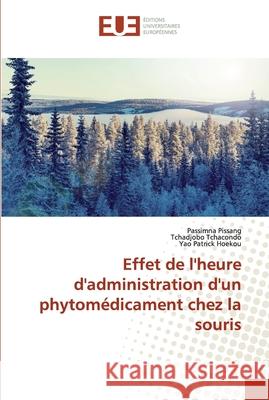 Effet de l'heure d'administration d'un phytomédicament chez la souris Pissang, Passimna; Tchacondo, Tchadjobo; Hoekou, Yao Patrick 9786138466802 Éditions universitaires européennes - książka