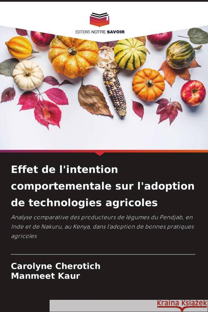 Effet de l'intention comportementale sur l'adoption de technologies agricoles Carolyne Cherotich Manmeet Kaur 9786207246830 Editions Notre Savoir - książka