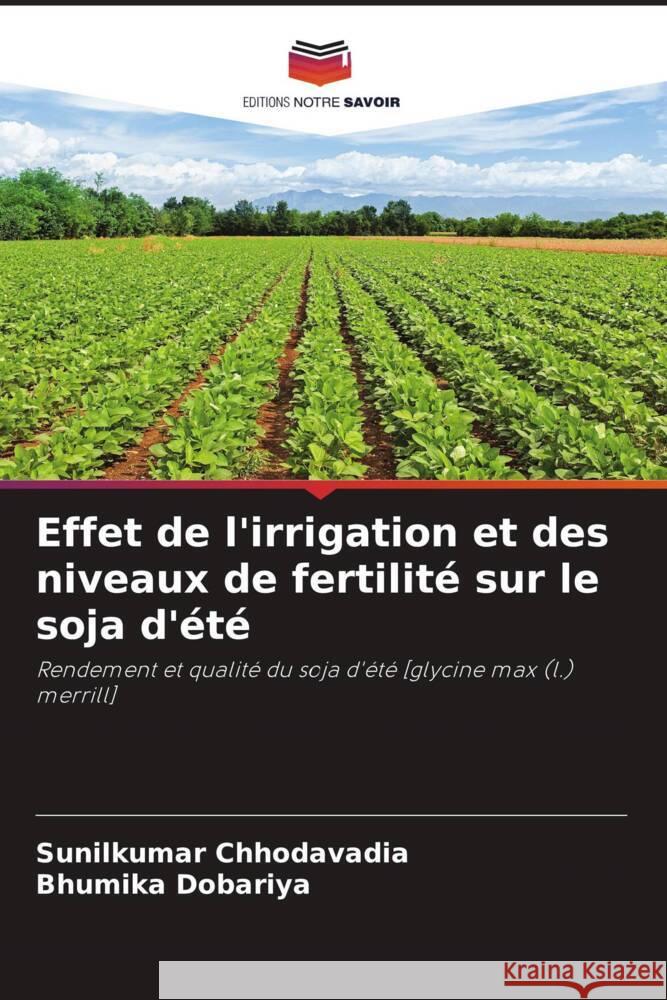 Effet de l'irrigation et des niveaux de fertilité sur le soja d'été Chhodavadia, Sunilkumar, Dobariya, Bhumika 9786208082017 Editions Notre Savoir - książka