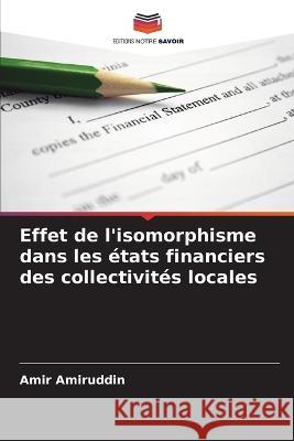 Effet de l'isomorphisme dans les ?tats financiers des collectivit?s locales Amir Amiruddin 9786205859018 Editions Notre Savoir - książka