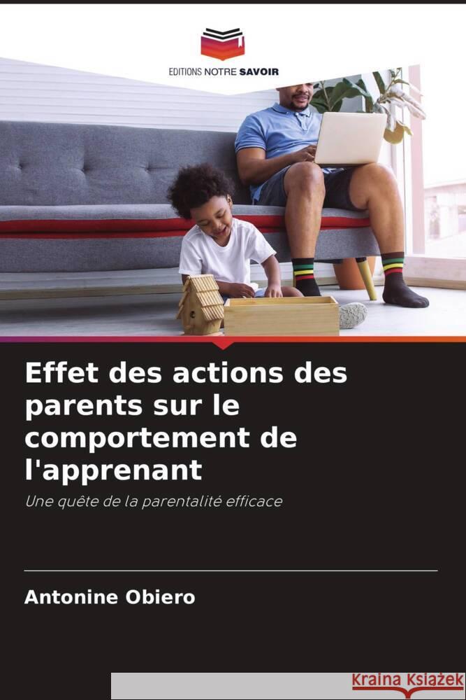 Effet des actions des parents sur le comportement de l'apprenant Obiero, Antonine 9786204832159 Editions Notre Savoir - książka