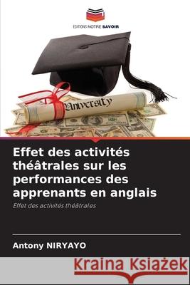 Effet des activités théâtrales sur les performances des apprenants en anglais Niryayo, Antony 9786209159558 Editions Notre Savoir - książka
