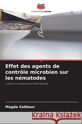 Effet des agents de contrôle microbien sur les nématodes Sabbour, Magda 9786204189925 Editions Notre Savoir - książka